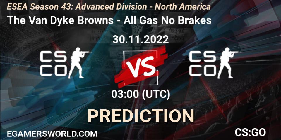 Pronósticos The Van Dyke Browns - All Gas No Brakes. 30.11.22. ESEA Season 43: Advanced Division - North America - CS2 (CS:GO)