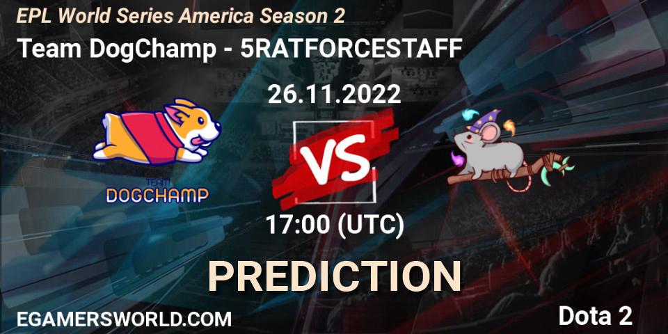Pronósticos Team DogChamp - 5RATFORCESTAFF. 26.11.22. EPL World Series America Season 2 - Dota 2
