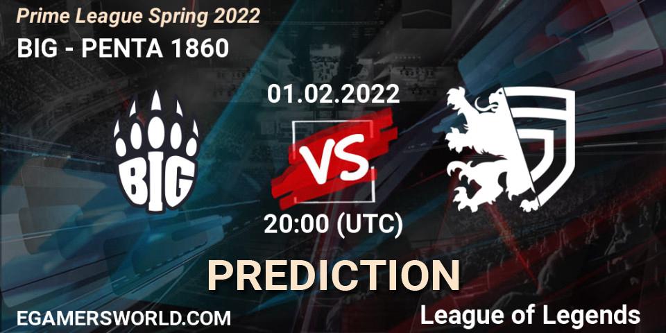 Pronósticos BIG - PENTA 1860. 01.02.2022 at 21:00. Prime League Spring 2022 - LoL