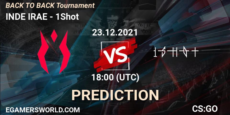 Pronósticos INDE IRAE - 1Shot. 23.12.2021 at 19:00. BACK TO BACK Tournament - Counter-Strike (CS2)