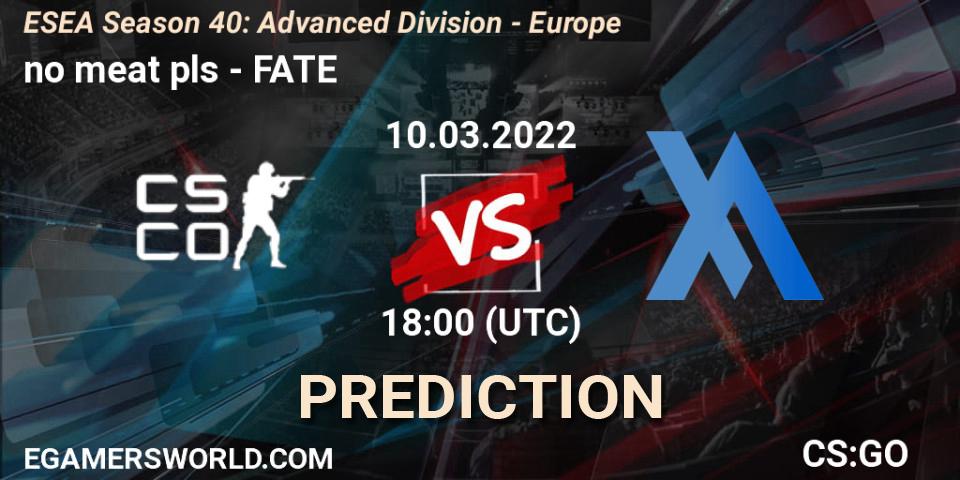 Pronósticos no meat pls - FATE. 10.03.2022 at 18:00. ESEA Season 40: Advanced Division - Europe - Counter-Strike (CS2)