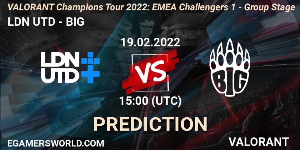 Pronósticos LDN UTD - BIG. 19.02.2022 at 15:00. VCT 2022: EMEA Challengers 1 - Group Stage - VALORANT