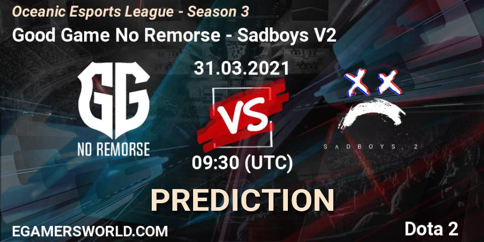 Pronósticos Good Game No Remorse - Sadboys V2. 31.03.2021 at 09:47. Oceanic Esports League - Season 3 - Dota 2
