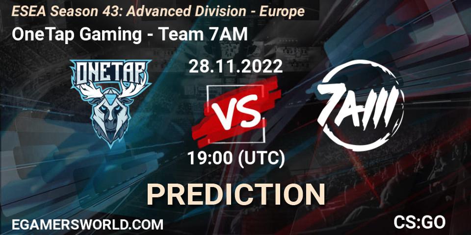 Pronósticos OneTap Gaming - Team 7AM. 28.11.22. ESEA Season 43: Advanced Division - Europe - CS2 (CS:GO)