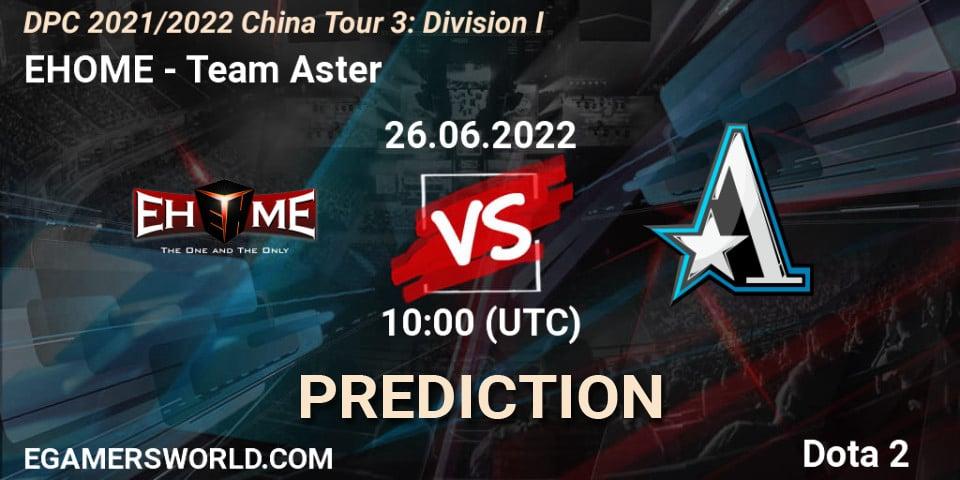 Pronósticos EHOME - Team Aster. 26.06.22. DPC 2021/2022 China Tour 3: Division I - Dota 2