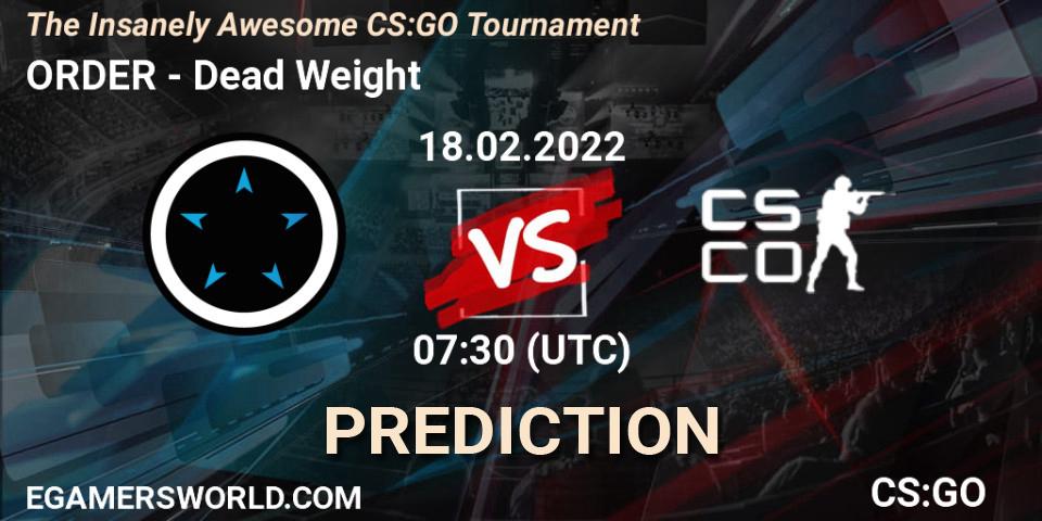Pronósticos ORDER - Dead Weight. 18.02.2022 at 07:30. The Insanely Awesome CS:GO Tournament - Counter-Strike (CS2)