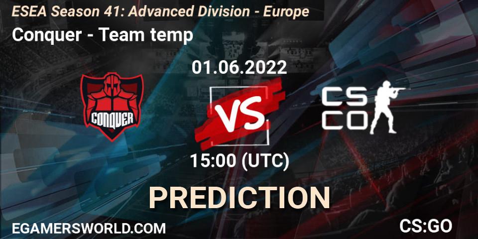 Pronósticos Conquer - Team temp. 01.06.2022 at 15:00. ESEA Season 41: Advanced Division - Europe - Counter-Strike (CS2)
