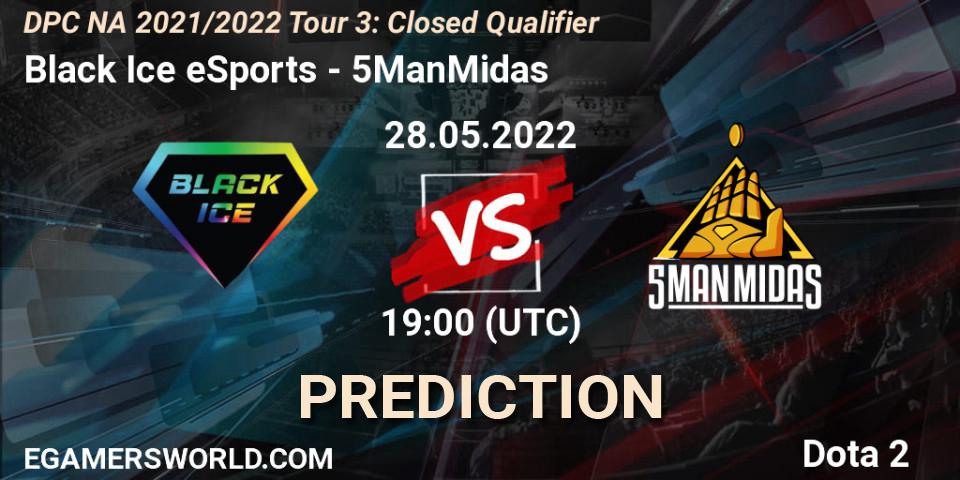 Pronósticos Black Ice eSports - 5ManMidas. 28.05.2022 at 19:00. DPC NA 2021/2022 Tour 3: Closed Qualifier - Dota 2