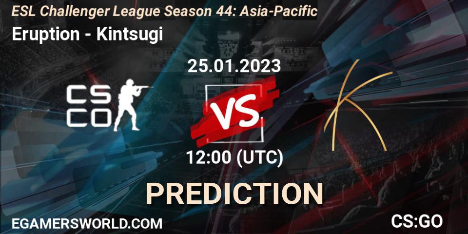 Pronósticos Eruption - Kintsugi. 25.01.2023 at 12:00. ESL Challenger League Season 44: Asia-Pacific - Counter-Strike (CS2)
