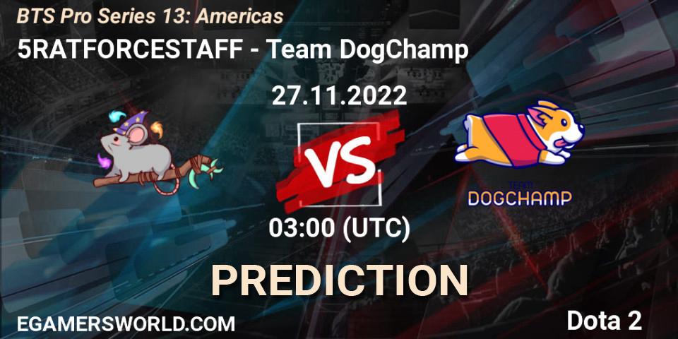 Pronósticos 5RATFORCESTAFF - Team DogChamp. 27.11.22. BTS Pro Series 13: Americas - Dota 2