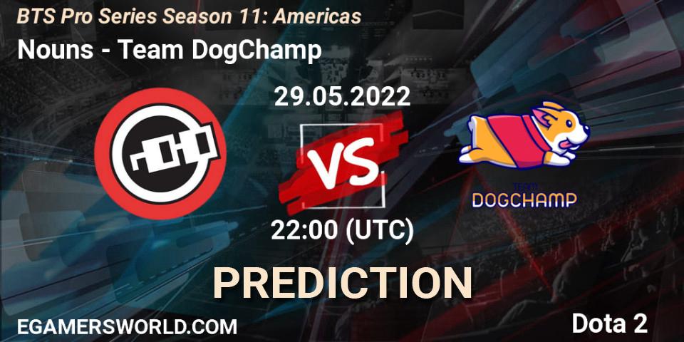 Pronósticos Nouns - Team DogChamp. 29.05.22. BTS Pro Series Season 11: Americas - Dota 2