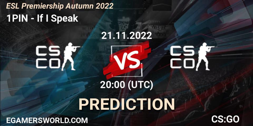 Pronósticos 1PIN - If I Speak. 21.11.2022 at 20:00. ESL Premiership Autumn 2022 - Counter-Strike (CS2)