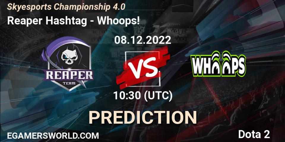 Pronósticos Reaper Hashtag - Whoops!. 08.12.22. Skyesports Championship 4.0 - Dota 2