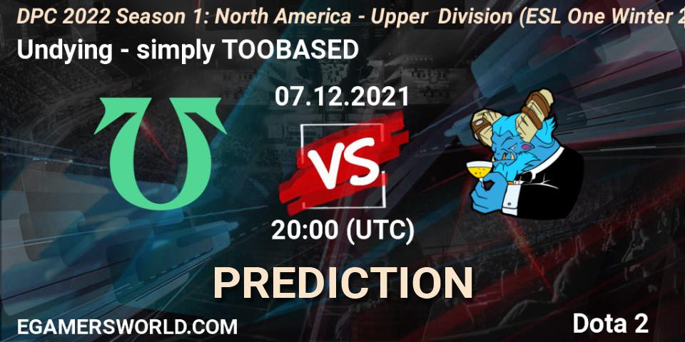 Pronósticos Undying - simply TOOBASED. 07.12.21. DPC 2022 Season 1: North America - Upper Division (ESL One Winter 2021) - Dota 2