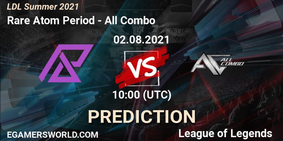 Pronósticos Rare Atom Period - All Combo. 02.08.2021 at 11:45. LDL Summer 2021 - LoL