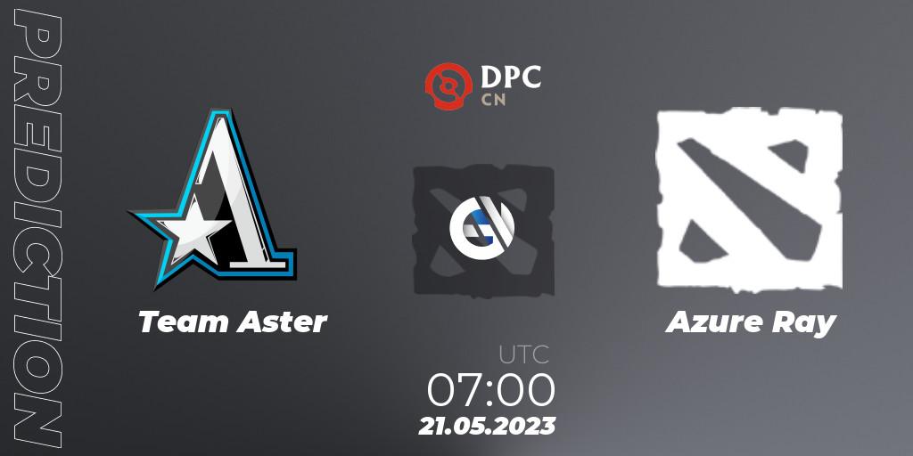 Pronósticos Team Aster - Azure Ray. 21.05.23. DPC 2023 Tour 3: CN Division I (Upper) - Dota 2