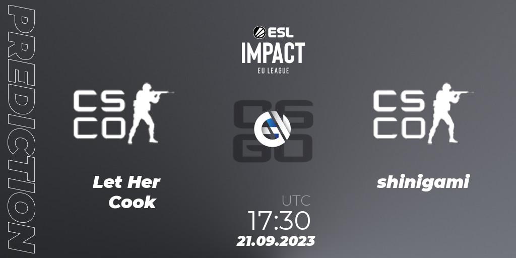 Pronósticos Let Her Cook - shinigami. 21.09.2023 at 17:30. ESL Impact League Season 4: European Division - Counter-Strike (CS2)