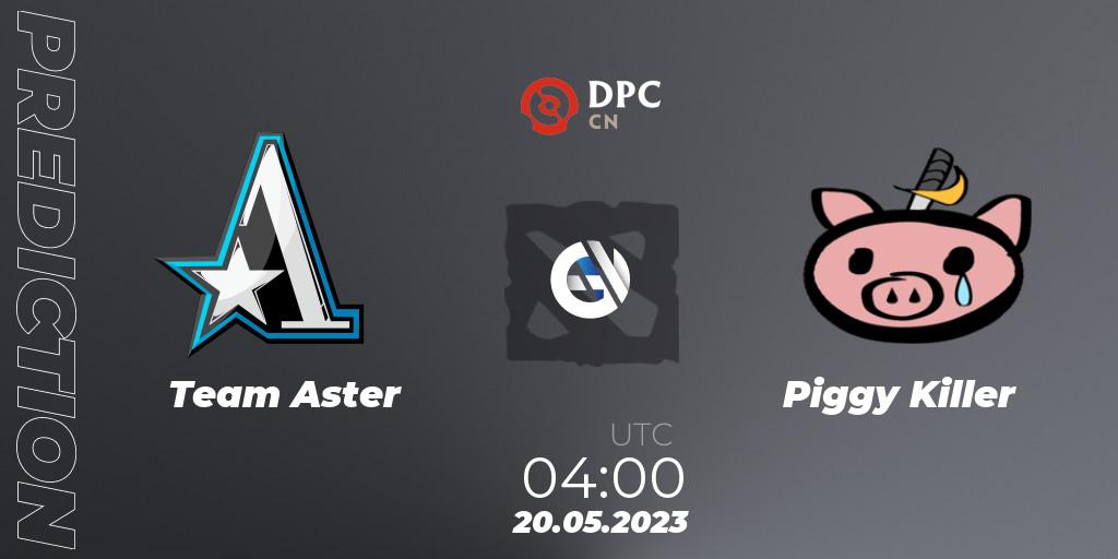 Pronósticos Team Aster - Piggy Killer. 20.05.23. DPC 2023 Tour 3: CN Division I (Upper) - Dota 2