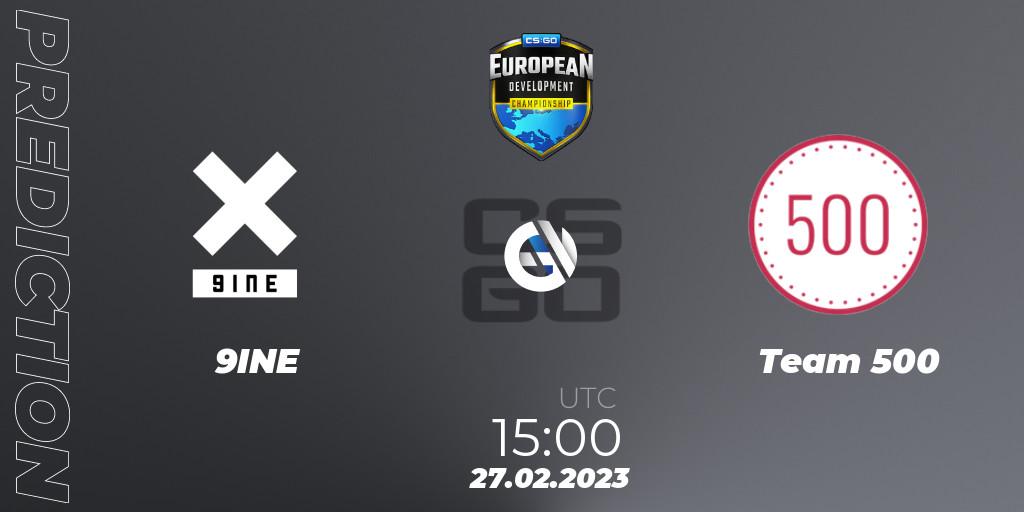 Pronósticos 9INE - Team 500. 27.02.23. European Development Championship 7 - CS2 (CS:GO)