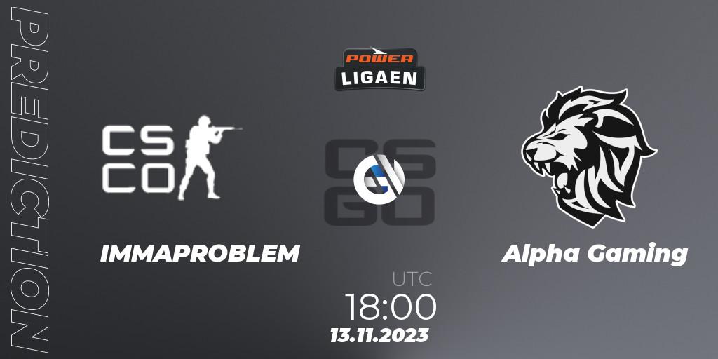 Pronósticos IMMAPROBLEM - Alpha Gaming. 13.11.2023 at 18:00. Dust2.dk Ligaen Season 24: Regular Season - Counter-Strike (CS2)
