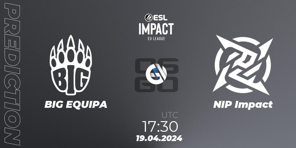 Pronósticos BIG EQUIPA - NIP Impact. 19.04.24. ESL Impact League Season 5: Europe - CS2 (CS:GO)