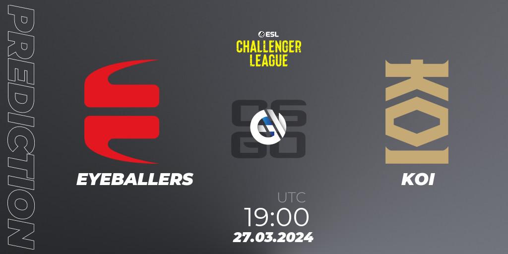 Pronósticos EYEBALLERS - KOI. 28.03.24. ESL Challenger League Season 47: Europe - CS2 (CS:GO)