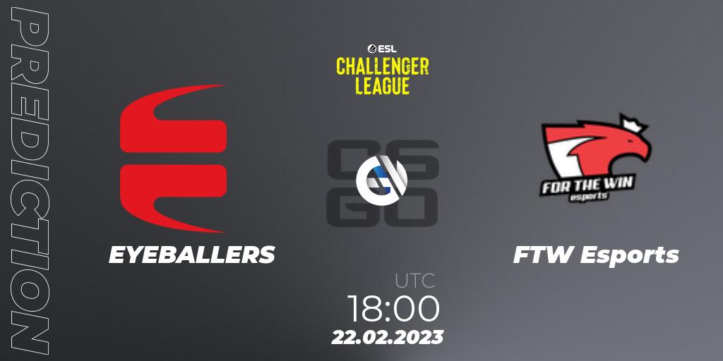 Pronósticos EYEBALLERS - FTW Esports. 22.02.23. ESL Challenger League Season 44: Europe - CS2 (CS:GO)