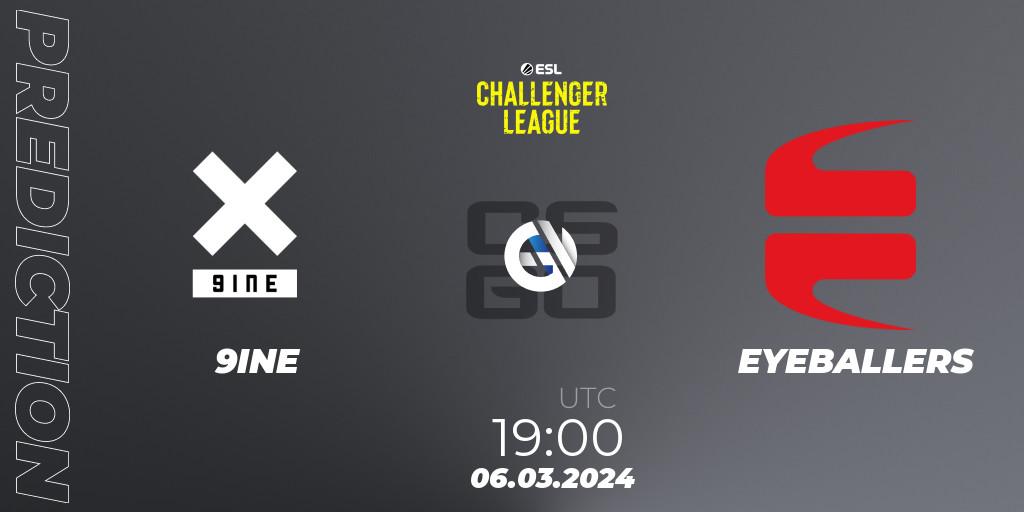 Pronósticos 9INE - EYEBALLERS. 06.03.24. ESL Challenger League Season 47: Europe - CS2 (CS:GO)