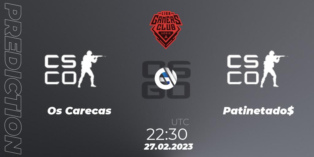 Pronósticos Os Carecas - Patinetado$. 27.02.2023 at 22:30. Gamers Club Liga Série A: February 2023 - Counter-Strike (CS2)