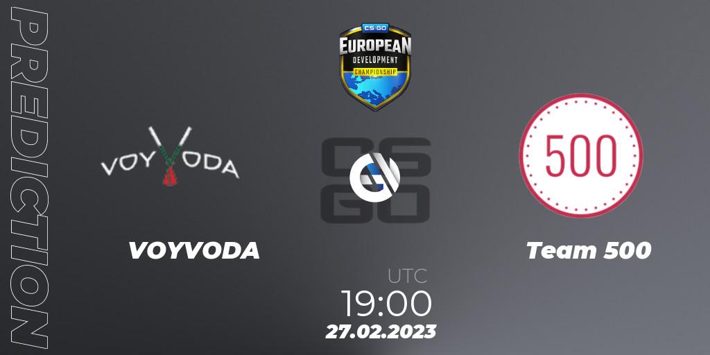 Pronósticos VOYVODA - Team 500. 27.02.2023 at 19:10. European Development Championship 7 - Counter-Strike (CS2)