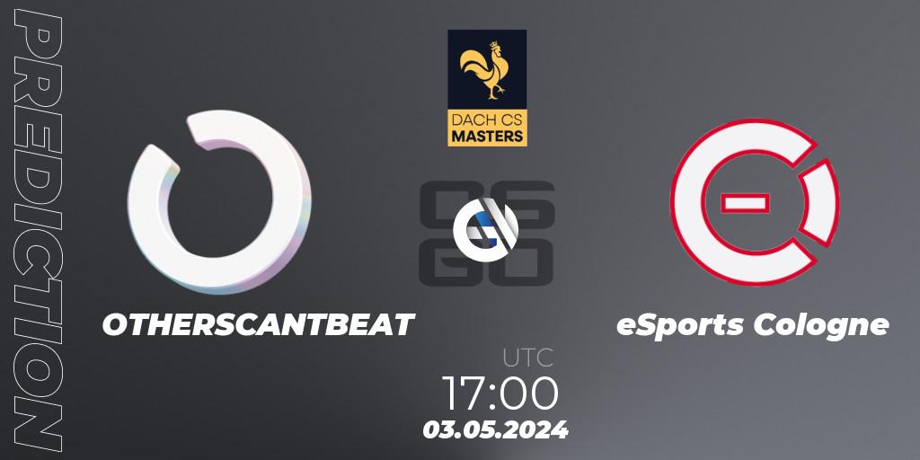 Pronósticos OTHERSCANTBEAT - eSports Cologne. 03.05.2024 at 17:00. DACH CS Masters Season 1: Division 2 - Counter-Strike (CS2)
