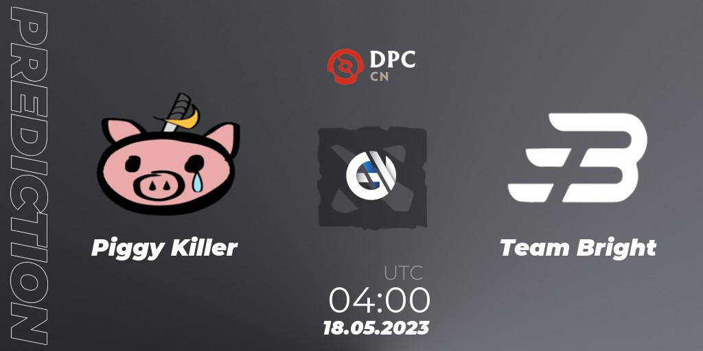 Pronósticos Piggy Killer - Team Bright. 18.05.23. DPC 2023 Tour 3: CN Division I (Upper) - Dota 2