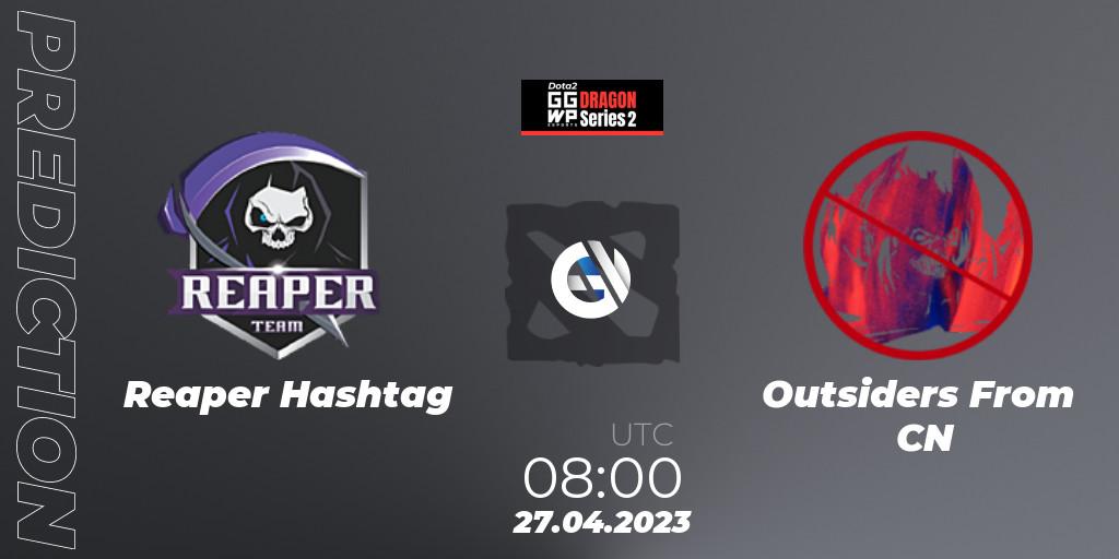 Pronósticos Reaper Hashtag - Outsiders From CN. 27.04.23. GGWP Dragon Series 2 - Dota 2