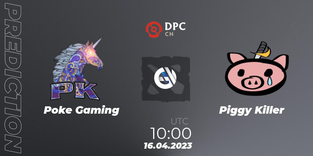 Pronósticos Poke Gaming - Piggy Killer. 16.04.23. DPC 2023 Tour 2: CN Division II (Lower) - Dota 2