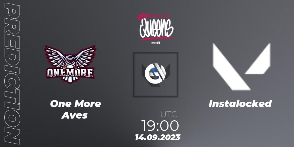 Pronósticos One More Aves - Instalocked. 14.09.2023 at 19:00. Project Queens 2023 - Split 3 - VALORANT
