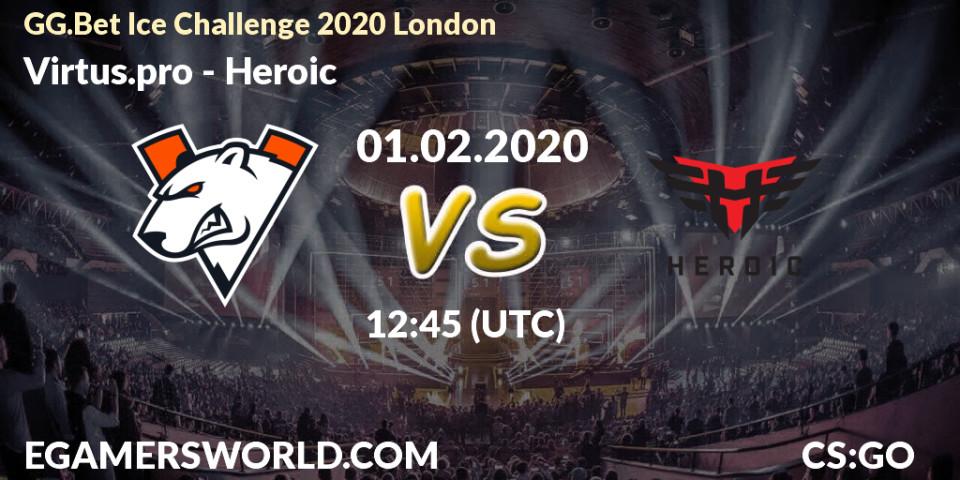 Pronósticos Heroic - Virtus.pro. 01.02.20. GG.Bet Ice Challenge 2020 London - CS2 (CS:GO)