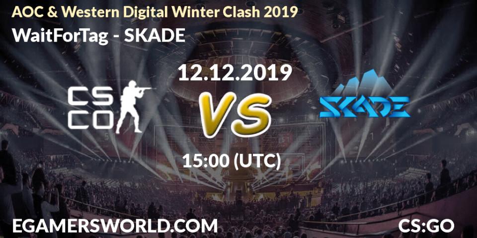 Pronósticos WaitForTag - SKADE. 12.12.19. AOC & Western Digital Winter Clash 2019 - CS2 (CS:GO)