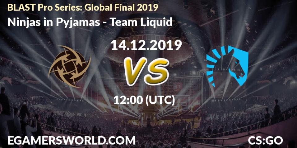 Pronósticos Ninjas in Pyjamas - Team Liquid. 14.12.19. BLAST Pro Series: Global Final 2019 - CS2 (CS:GO)