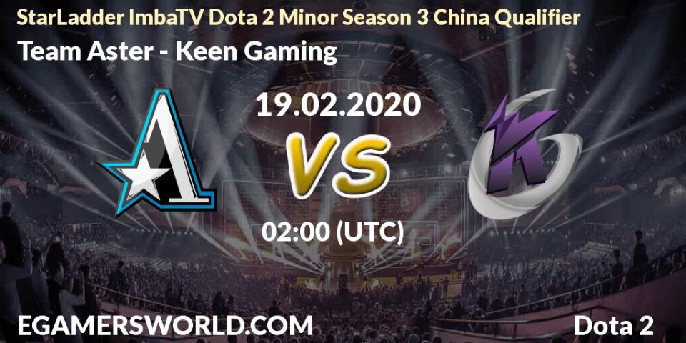 Pronósticos Team Aster - Keen Gaming. 19.02.20. StarLadder ImbaTV Dota 2 Minor Season 3 China Qualifier - Dota 2