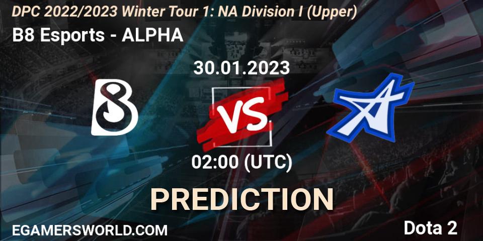 Pronósticos B8 Esports - ALPHA. 30.01.23. DPC 2022/2023 Winter Tour 1: NA Division I (Upper) - Dota 2