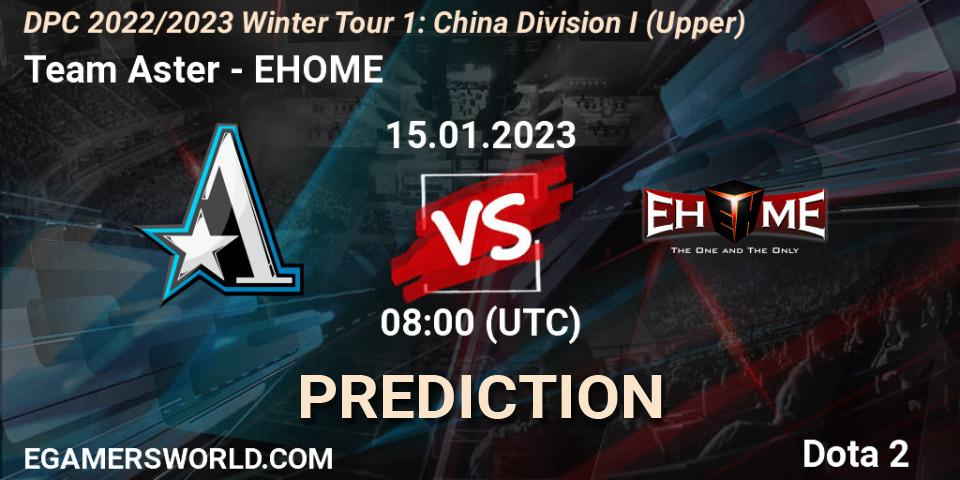 Pronósticos Team Aster - EHOME. 15.01.23. DPC 2022/2023 Winter Tour 1: CN Division I (Upper) - Dota 2