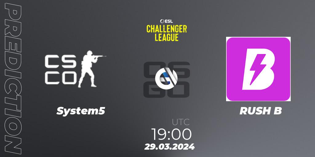 Pronósticos System5 - RUSH B. 29.03.24. ESL Challenger League Season 47: Europe - CS2 (CS:GO)